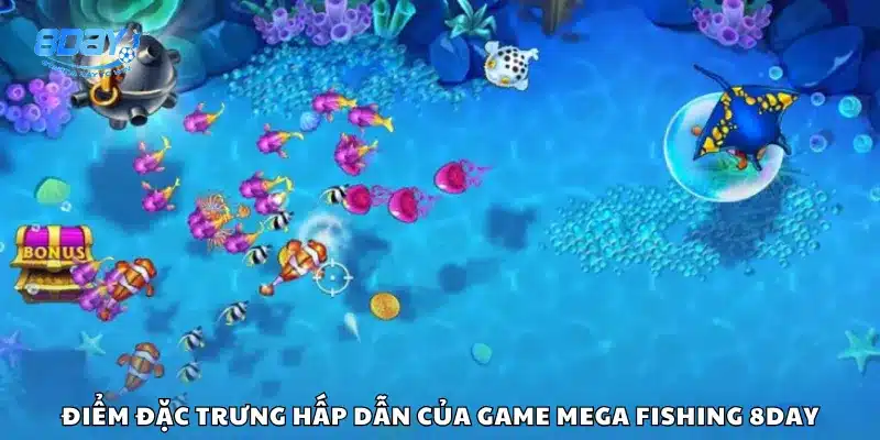 Điểm đặc trưng hấp dẫn của game Mega Fishing 8Day