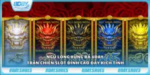 Ngũ Long Xưng Bá 8day – Trận chiến slot đỉnh cao đầy kịch tính