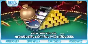 Cách chơi xóc đĩa - Mẹo đơn giản giúp tăng tỷ lệ thắng cược