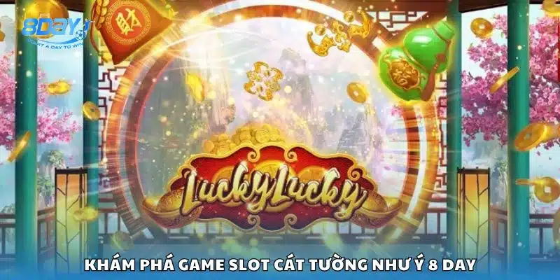 Khám phá game slot Cát Tường Như Ý 8 day