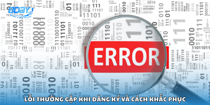 Các sự cố phổ biến khi đăng ký tài khoản và cách xử lý