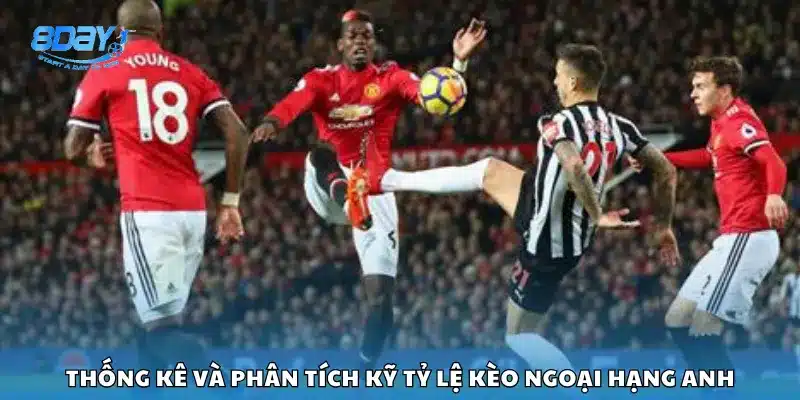 Thống kê và phân tích kỹ tỷ lệ kèo Ngoại Hạng Anh