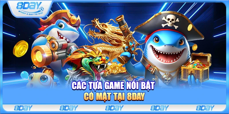 Các tựa game nổi bật có mặt tại 8Day